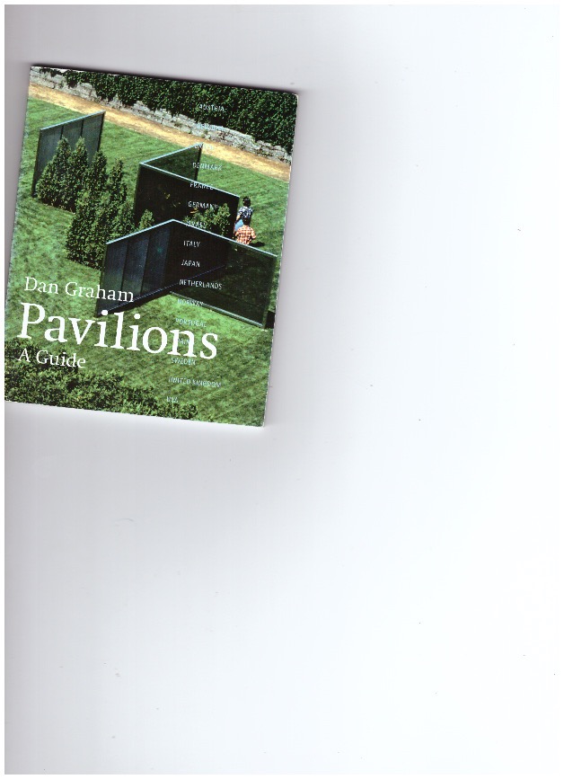 GRAHAM, Dan - Pavilions - A guide